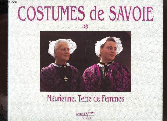 COSTUMES DE SAVOIE / MAURIENNE, TERRE DE FEMMES