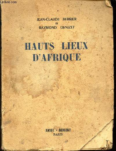 HAUTS LIEUX D'AFRIQUE - L'EXPEDITION FRANCAISE TIBESTI-CONGO-ETHIOPIE / BIBLIOTHEQUE DES VOYAGES.