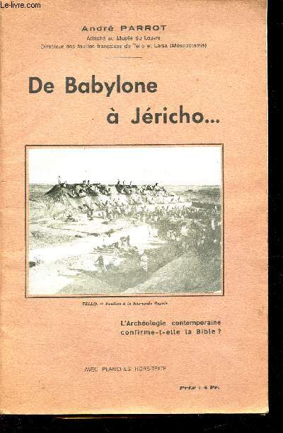 DE BABYLONE A JERICHO... / L'ARCHEOLOGIE CONTEMPORAINE CONFIRME T ELLE LA BIBLE?.