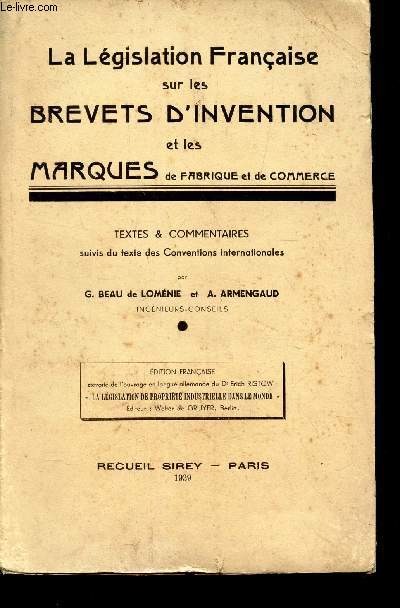 LA LEGISLATION FRANCAISE SUR LES BREVETS D'INVENTION E LES MARQUES DE FABRIQUE ET DE COMMERCE - TEXTES & COMMENTAIRES suivis du texte des conventions internationales.
