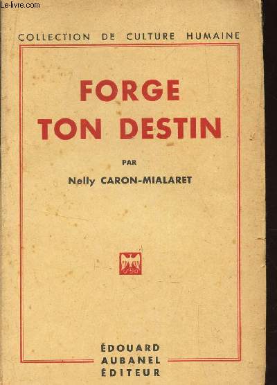 FORGE TON DESTIN / COLLECTION DE CULTURE HUMAINE.