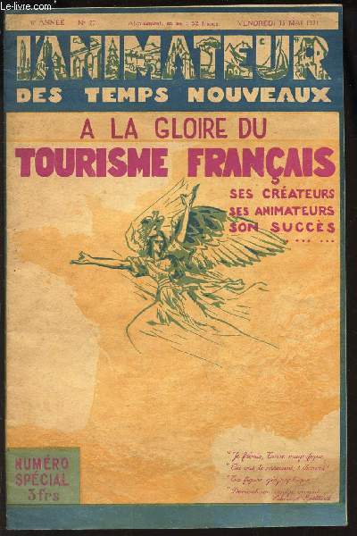 A LA GLOIRE DU TOURISME FRANCAIS - Ses createurs ses animateurs son succes ... / N271 - 6e annee - 15 MAI 1931 / L'ANIMATEUR DES TEMPS NOUVEAUX. - NUMERO SPECIAL.