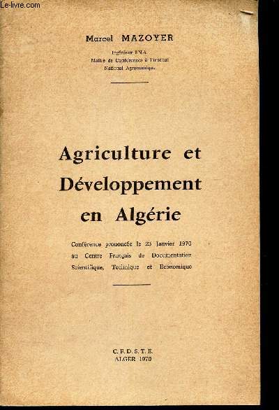 AGRICULTURE ET DEVELOPPEMENT EN ALGERIE - Conference prononce le 23 janvier 1970 en centre franais de documentation scientifique, technique et economique.