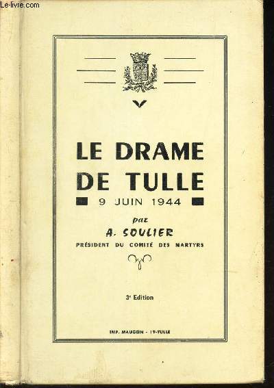 LE DRAME DE TULLE - 9 JUIN 1944 / 3e EDITION.