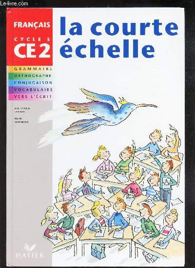 LA COURTE ECHELLE - FRANCAIS CYCLE 3 - CE2/ Grammaire Orthographe - Conjugaison - Vocabulaire - Vers l'ecrit.