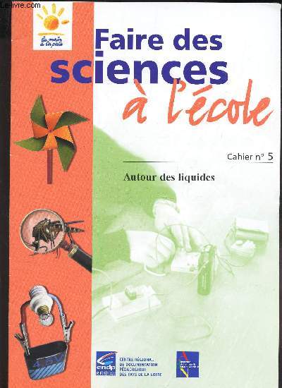 FAIRE DES SCIENCES A L'ECOLE - CAHIER N5 - AUTOUR DES LIQUIDES.