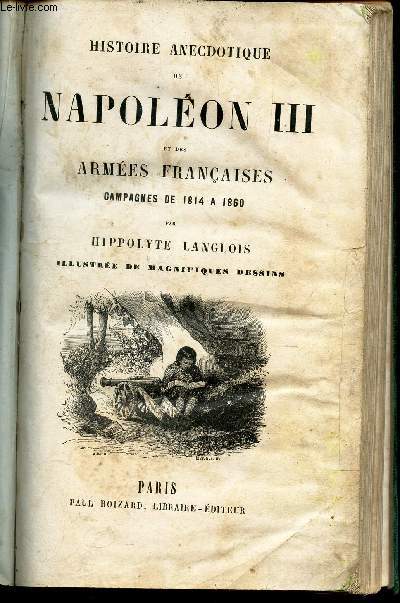HISTOIRE ANECDOTIQUE DE NAPOLEON III ET DES ARMEES FRANCAISES - CAMPAGNES DE 1814 A 1860.