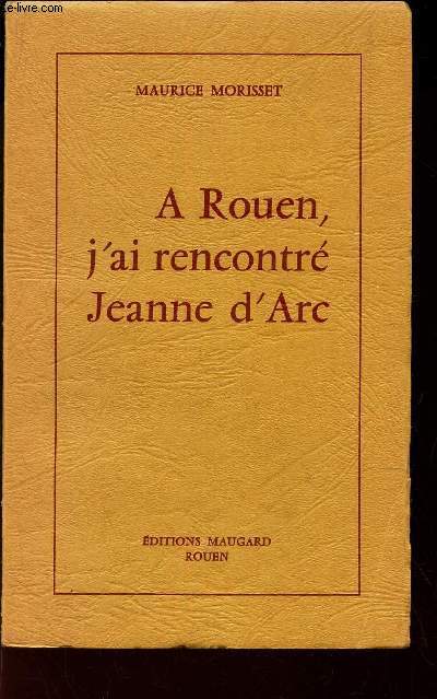 A ROUEN, J'AI RENCONTRE JEANNE D'ARC.