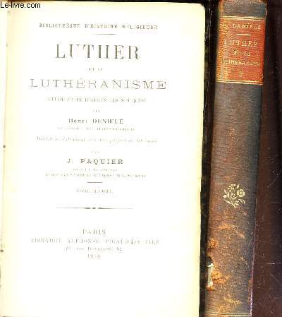 LUTHER ET LE LUTHERANISME - EN 2 VOLUMES : TOMES 1 et 2. / tude faite d'aprs les sources.