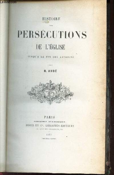 HISTOIRE DES PERSECUTIONS DE L'EGLISE - JUSQU'A LA FIN DES ANTONINS.