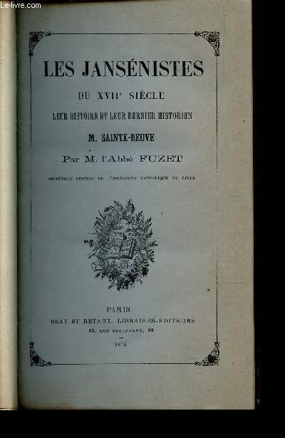 LES JANSENISTES DU XVIIe SIECLE - LEUR HISTOIRE ET LEUR DERNIER HISTORIEN M. SAINTE-BEUVE.