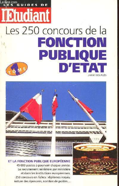 LES 250 CONCOURS DE LA FONCTION PUBLIQUE D'ETAT ET LA FONCTION PUBLIQUE EUROPEENNE : TOME 1 / COLLECTION 