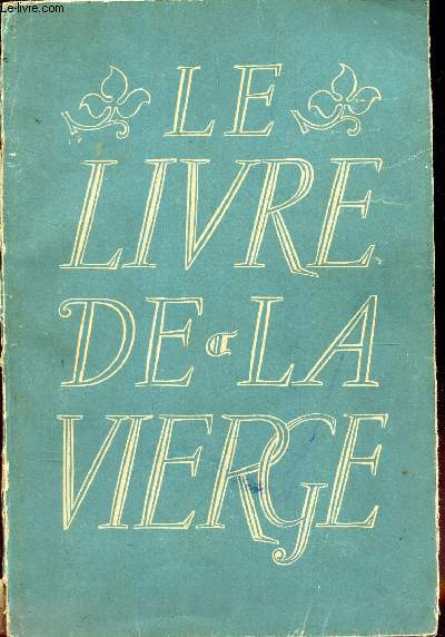 LE LIVRE DE LA VIERGE- 88 tableaux de Maitres, 78 poemes du XIIe au XXe siecle, dedis a la Vierge par des poetes francais .
