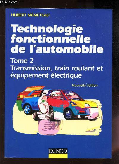 TECHNOLOGIE FONCTIONNELLE DE L'AUTOMOBILE / TOME 2 : TRANSMISSION, TRAIN ROULANT ET EQUIPEMENT ELECTRIQUE / NOUVELLE EDITION.