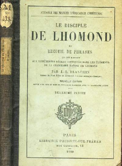 LE DISCIPLE DE LHOMOND ou RECUEIL DE PHRASES (2eme partie) qui ont rapport aux indifferentes regles contenues dans les elements de la grammaire latine de Lhomond / NOUVELLE EDITION.