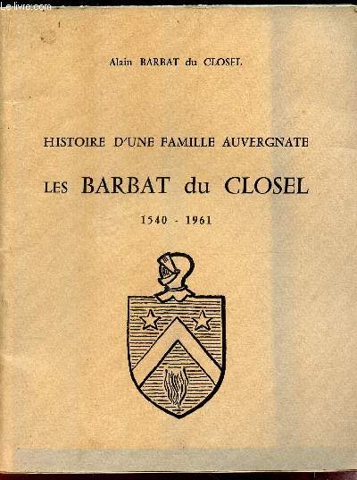 HISTOIRE D'UNE FAMILLE AUVERGATE LES BARBAT DU CLOSEL (1540-1961).