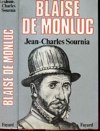 BLAISE DE MONLUC - SOLDAT ET ECRIVAIN (1500-1577).