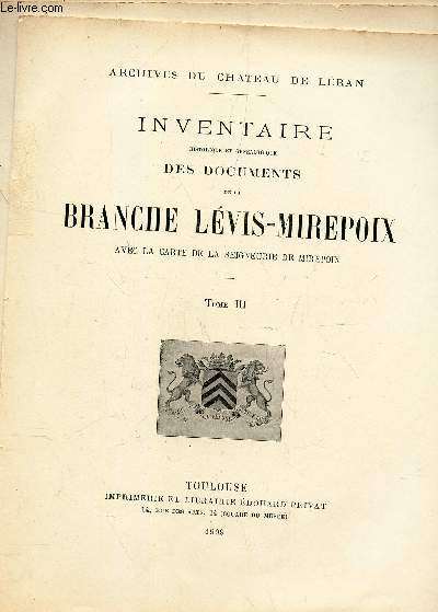 INVENTAIRE historique et genealogique Des documents BRANCHE LEVIS-MIREPOIX - EN 3 VOLUMES (TOMES III, IV et V) /