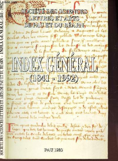 INDEX GENERAL (1841-1992) / SOCIETE DES SCIENCES LETTRES ET ARTS - DE PAU ET DU BEARN