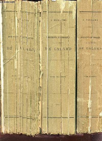 DOCUMENTS HISTORIQUES SUR LA MAISON DE GALARD - EN 5 VOLUMES (TOMES 1  4 (tome 4eme en 2 paties = en 2 volumes). (Recueillis; annots et publis par J. NOulens).