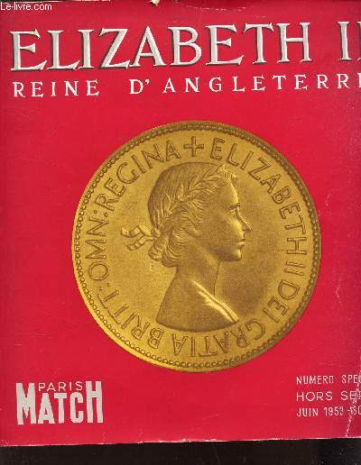 ELIZABETH II, REINE D'ANGLETERRE (+ 1 POSTER DEPLIANT COULEUR) / NUMERO SPECIAL DE PARIS MATCH - HORS SERIE - JUIN 1953