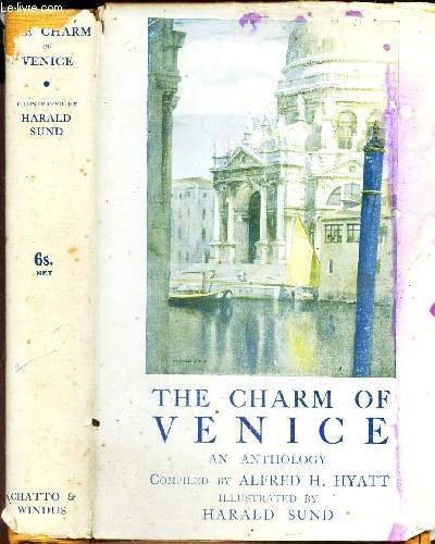 THE CHARM OF VENICE - AN ANTHOLOGY COMPILED BY ALFRED H. HYATT.