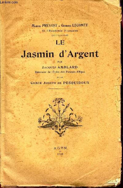 LE JASMIN D'ARGENT PAR JACQUES AMBLAR, batonnier de l'Ordre des Avocats d'Agen et le Comte Joseph de Pesquidoux. / Discours de Jacques Amblard etc..