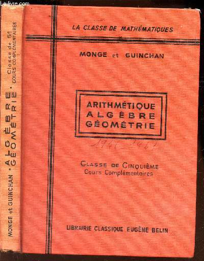 ARITHMETIQUE ALGEBRE GEOMETRIQUE / LA CLASSE DE MATHEAMTIQUES / CLASSE DE 5e - COURS COMPLEMNTAIRES / 5e EIDTION / ENSEIGNEMENT DU SECOND DEGRE - programme de 1947.