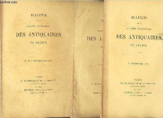 BULLETIN DE LA SOCIETE IMPERIALE DES ANTIQUAIRES DE FRANCE - EN 3 VOLUMES / ANNEE 1872.