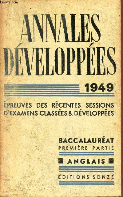 ANGLAIS / ANNALES DEVELOPPEES - 1949/ EPREUVES RECENTES - SESSIONS D'EXAMENS CLASSEES ET DEVELOPPES / BACCALAUREAT - PREMIERE PARTIE .