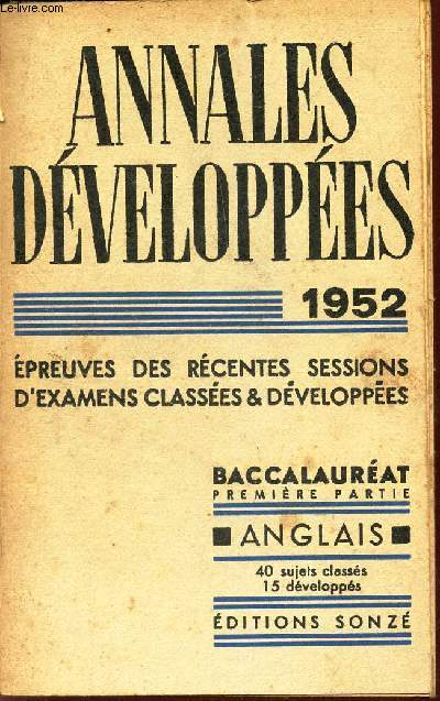 ANGLAIS / ANNALES DEVELOPPEES - 1952/ EPREUVES RECENTES - SESSIONS D'EXAMENS CLASSEES ET DEVELOPPES / BACCALAUREAT - PREMIERE PARTIE .