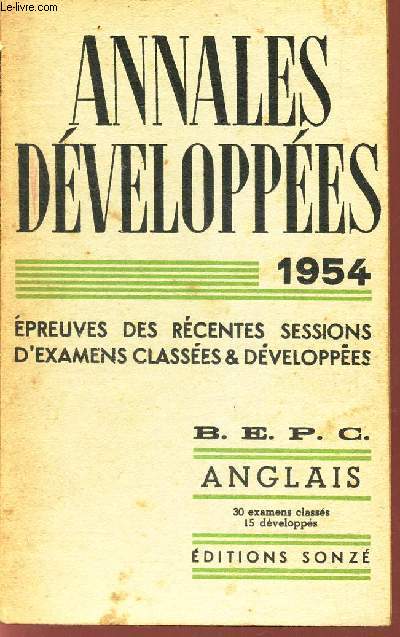 ANGLAIS / ANNALES DEVELOPPEES - 1954 / EPREUVES RECENTES -SESSIONS D'EXAMENS CLASSEES ET DEVELOPPEES / BEPC du 1er cycle du second degr. - 30 examens classs 15 developps.