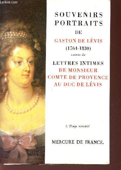 SOUVENIRS-PORTRAITS DU DUC DE LEVIS - Suivi de Lettres intimes de Monsieur, comte de Provence, au duc de Levis.