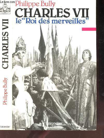 CHARLES VII - LE ROI DES MERVEILLES