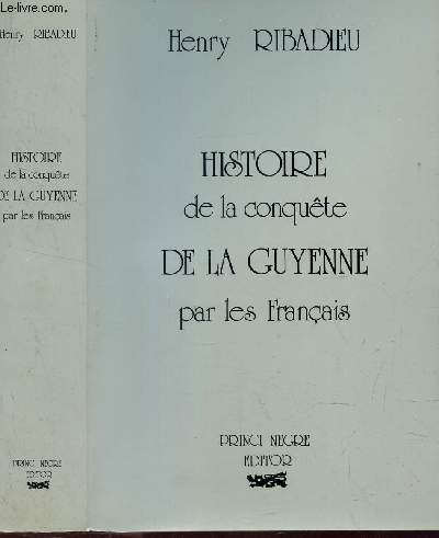 HISTOIRE DE LA CONQUETE DE LA GUYENNE PAR LES FRANCAIS