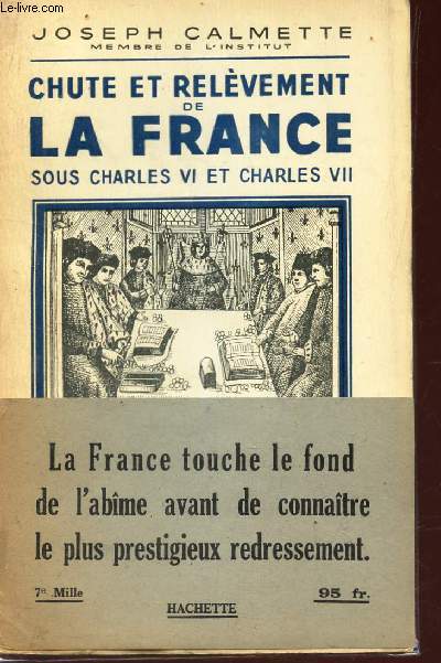 CHUTE ET RELEVEMENT DE LA FRANCE SOUS CHARLES VI ET CHARLES VII