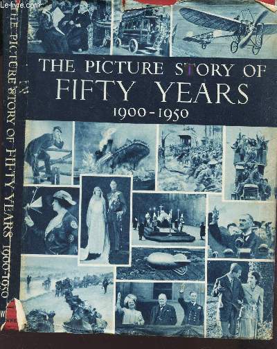 THE PICTURE STORY OF FIFTY YEARS - 1900-1950.