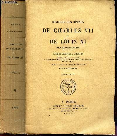HISTOIRE DES REGNES DE CHARLES VII et DE LOUIS XI, jusqu'ici attribue a Amelgard. TOME QUATRIEME.
