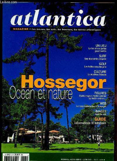 ATLANTICA - HORS SERIE - JUIN 2001 / HOSSEGOR - OCEAN ET NATURE / Le lac et ses perles gourmandes/ SURF, une economie prospere / Gols , les balles sous les pins / Culture, la tradition litteraire / etc...