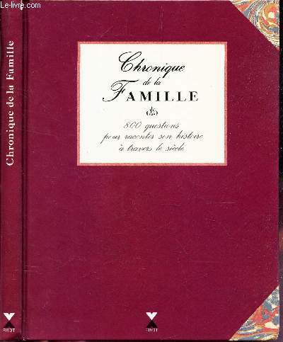 CHRONIQUE DE LA FAMILLE - 800 QUESTIONS POUR RACONTER L'HISTOIRE DE VOTRE FAMILLE A TRAVERS LE SIECLE.