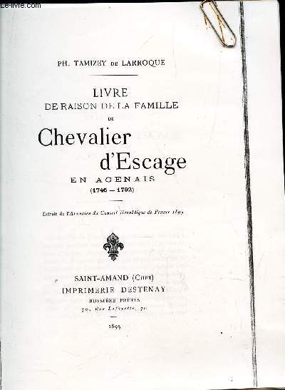 LIVRE DE RAISON DE LA FAMILLE DE CHAVALIER D'ESCAGE EN AGENAIS (1746-1792). (OUVRAGE PHOTOCOPIE) - EXTRAIT DE L'ANNUAIRE DU CONSEIL HERALDIQUE DE FRANCE 1895.