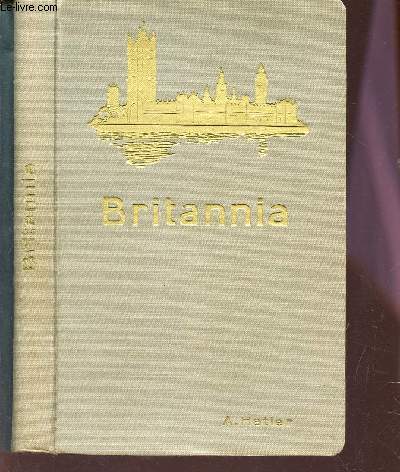 BRITANNIA A DESCRIPTION OF THE HOME LIFE AND SOCIAL ACTIVITIES OF THE BRITISH PEOPLE