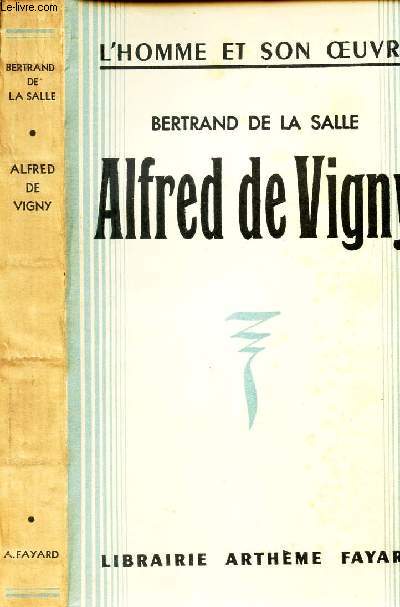 ALFRED DE VIGNY / L'HOMME ET SON OEUVRE.