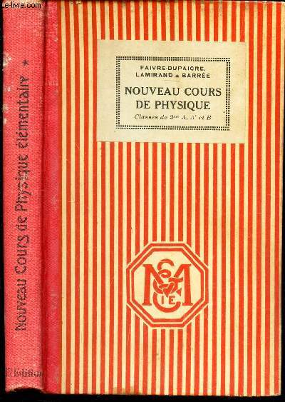 NOUVEAU COURS DE PHYSIQUE ELEMENTAIRE - CONFORME AUX PROGRAMME DU 30 AVRIL 1931 - CLASSES DE PREMIERE A, A' et B.