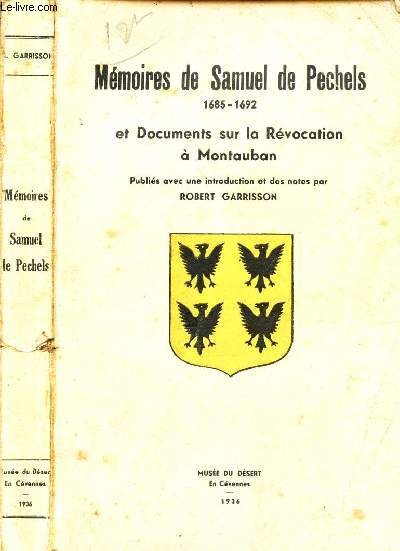 MEMOIRES DE SAMUEL DE PECHELS - 1685-1692 / ET DOCUMENTS SUR LA REVOCATION A MONTAUBAN.