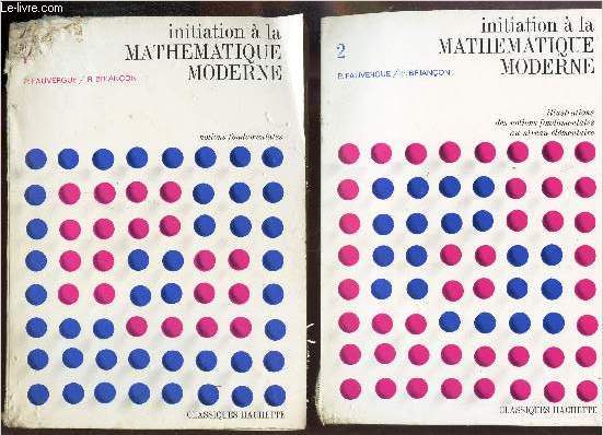 INITIATION A LA MATHEMATIQUE MODERNE - EN 2 VOLUMES (TOMES 1 et 2).