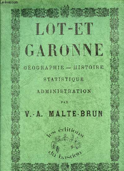LOT ET GARONNE - GEOGRAPHIE - HISTOIRE - STATISTIQUE - ADMINISTRATION.