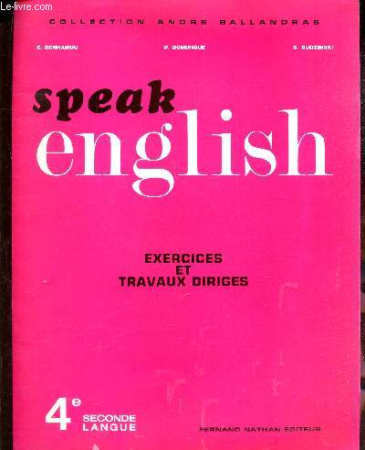 SPEAK ENGLISH - EXERCICES ET TRAVAUX DIRIGES - 4e SECONDE LANGUE / COLLECTION ANDRE BALLANDRAS