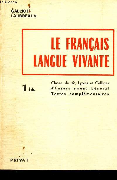 LE FRANCAIS - LANGUE VIVANTE / TOME 1 BIS / CLASSE DE 6, LYCEES ET COLLEGES D'ENSEIGNEMENT GENERAL - TEXTES COMPLEMENTAIRES.