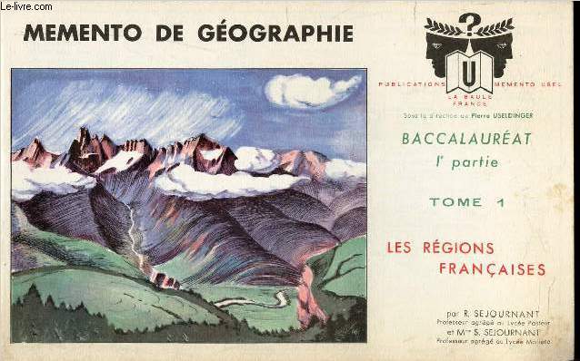 MEMENTO DE GEOGRAPHIE - BACCALAUREAT- 1ere PARTIE - TOME 1 : LES REGIONS FRANCAISES.